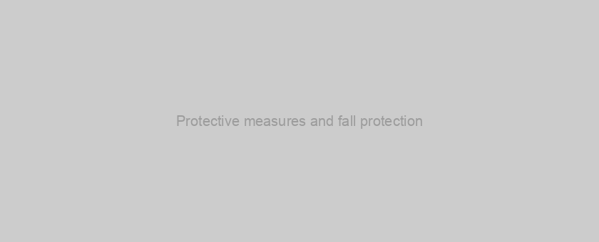 Protective measures and fall protection